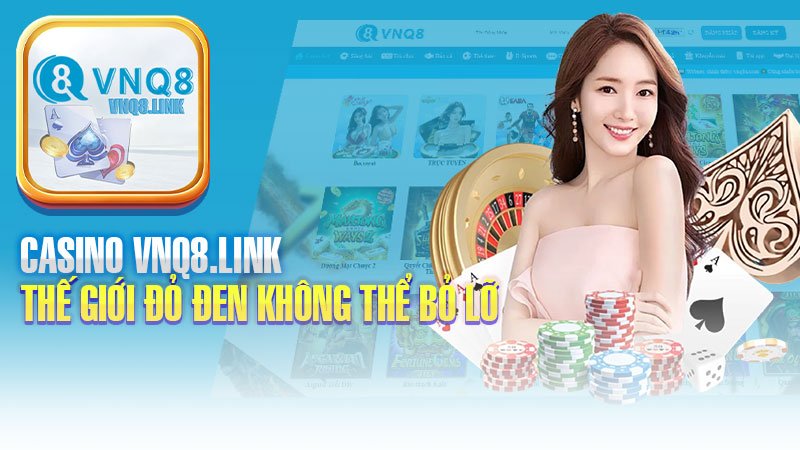 Casino – Thế Giới Đỏ Đen Không Thể Bỏ Lỡ Tại VNQ8