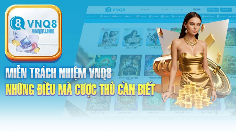 Miễn Trách Nhiệm VNQ8 - Những Điều Mà Cược Thủ Cần Biết 