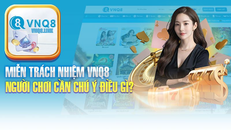 Người chơi cần chú ý điều gì để tránh bị miễn trách nhiệm?