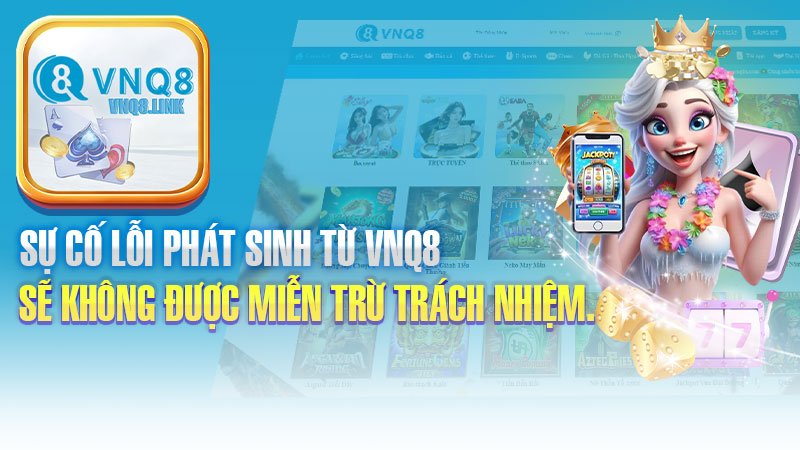 Sự cố lỗi phát sinh từ VNQ8 sẽ không được miễn trừ trách nhiệm.