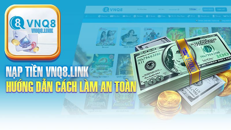 Nạp Tiền VNQ8 : Hướng Dẫn Cách Làm An Toàn Nhất Chỉ Trong 3s