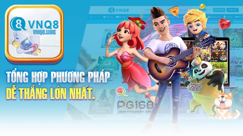 Tổng hợp phương pháp chơi game nổ hũ VNQ8 dễ thắng lớn nhất.