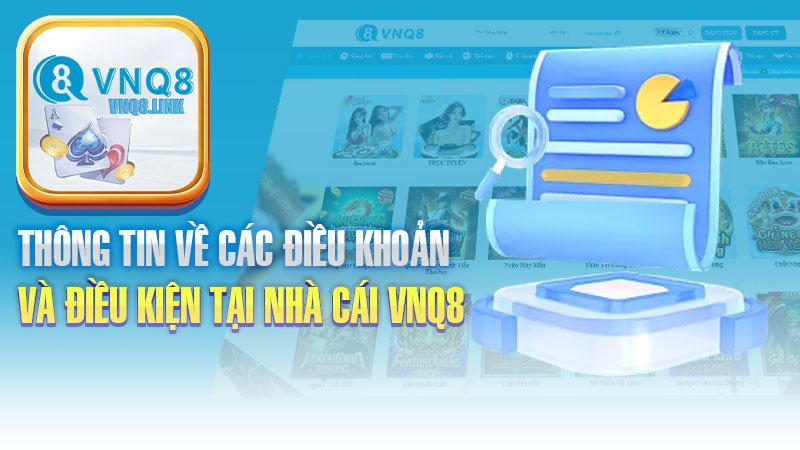 Thông tin về các điều khoản và điều kiện tại nhà cái VNQ8.